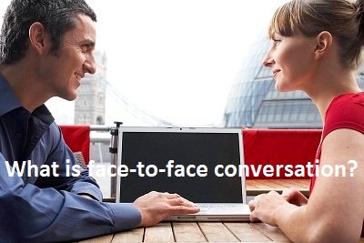 What is face-to-face conversation